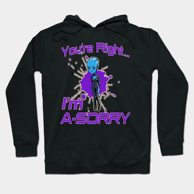 You're Right... I'm A-SORRY Hoodie by SigningSirensTees